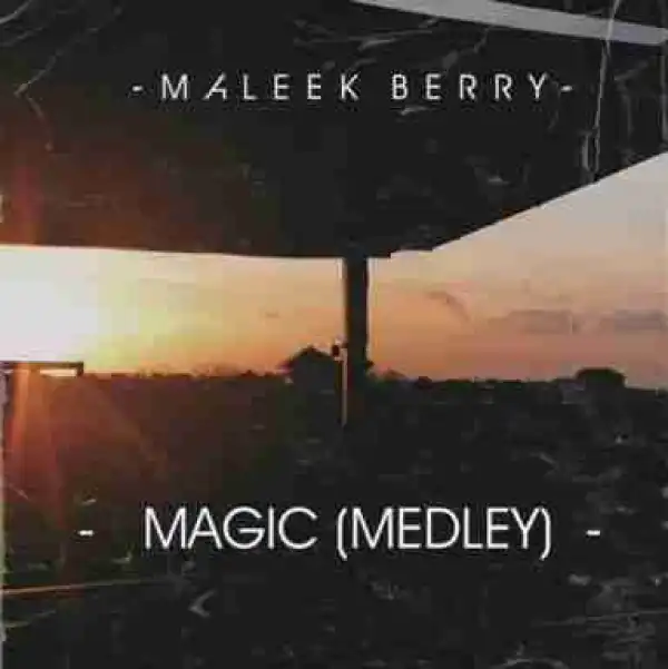Maleek Berry - Magic (Medley)
